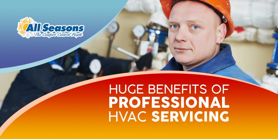 Huge Benefits of Professional HVAC Servicing