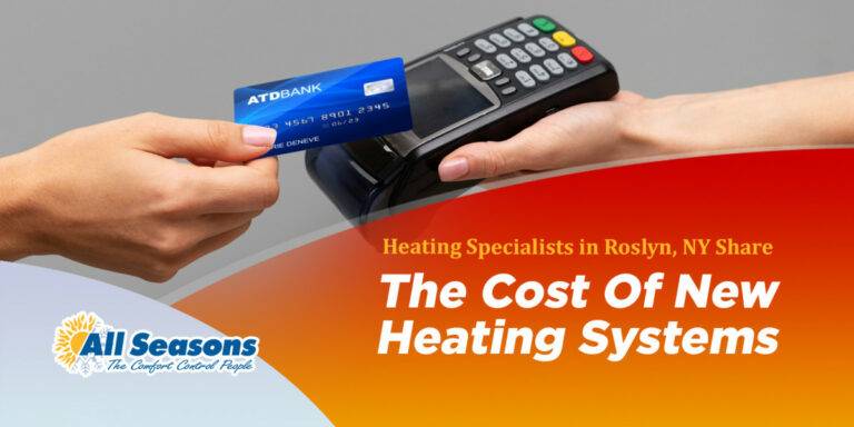 Heating Specialists in Roslyn, NY Share The Cost Of New Heating Systems